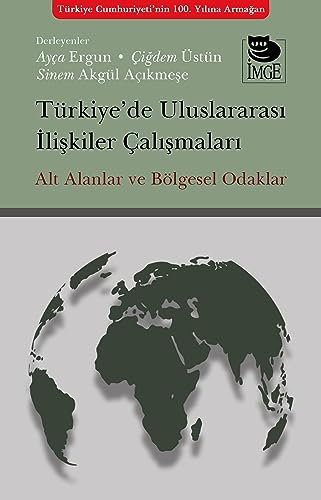 Türkiye’de Uluslararası İlişkiler Çalışmaları: Alt Alanlar ve Bölgesel Odaklar