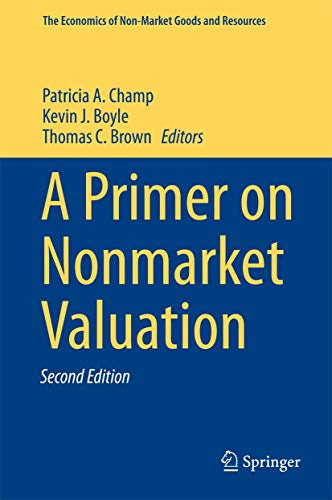 A Primer on Nonmarket Valuation (The Economics of Non-Market Goods and Resources, 13)