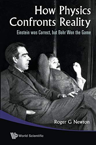 How Physics Confronts Reality: Einstein Was Correct, But Bohr Won The Game