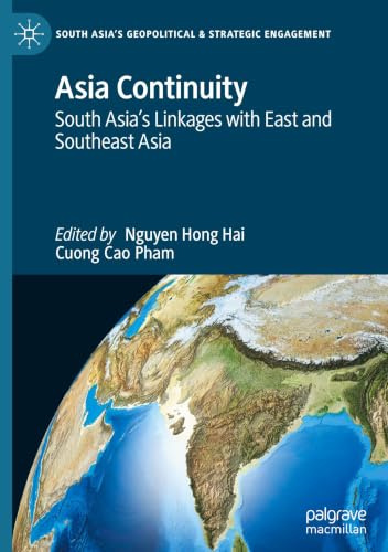 Asia Continuity: South Asia’s Linkages with East and Southeast Asia (South Asia’s Geopolitical & Strategic Engagement)