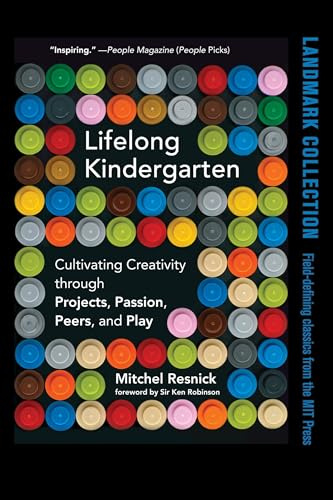 Lifelong Kindergarten: Cultivating Creativity through Projects, Passion, Peers, and Play (Mit Press)