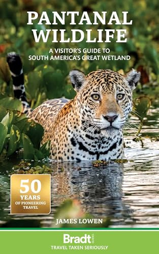 Bradt Pantanal Wildlife (Travel Guide): A Visitor's Guide to South America's Great Wetland