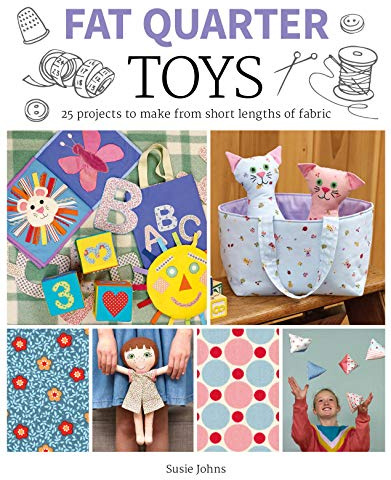 Fat Quarter: Toys: 25 Projects to Make From Short Lengths of Fabric (Fat Quarter)