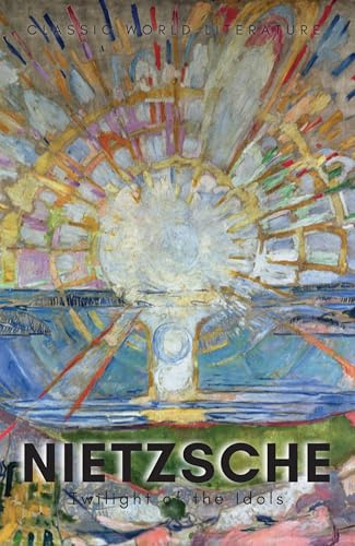 Twilight of the Idols with The Antichrist and Ecce Homo (Wordsworth Classics of World Literature)