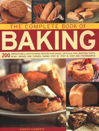 The Complete Book of Baking: 200 Irresistible, Easy-To-Make Recipes for Cakes, Gateaux, Pies, Muffins, Tarts, Buns, Breads and Cookies, Shown Step: ... shown step by step in over 850 photographs