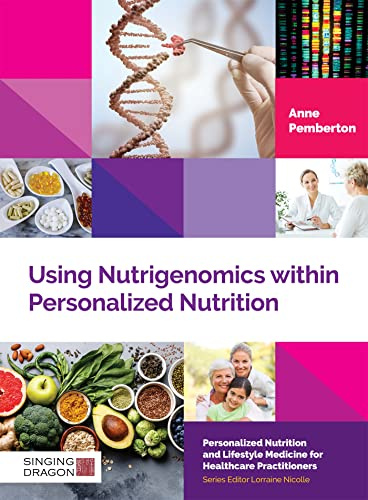 Using Nutrigenomics within Personalized Nutrition: A Practitioner's Guide (Personalized Nutrition and Lifestyle Medicine for Healthcare Practitioners)