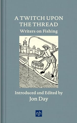 A Twitch Upon the Thread: Writers on Fishing