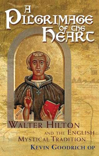 A Pilgrimage of the Heart: Walter Hilton and the English Mystical Tradition