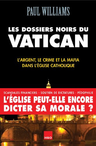 Les dossiers noirs du Vatican: L'argent, le crime et la mafia dans l'Eglise catholique