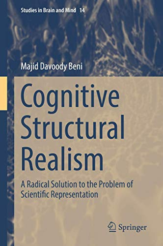 Cognitive Structural Realism: A Radical Solution to the Problem of Scientific Representation (Studies in Brain and Mind, 14)