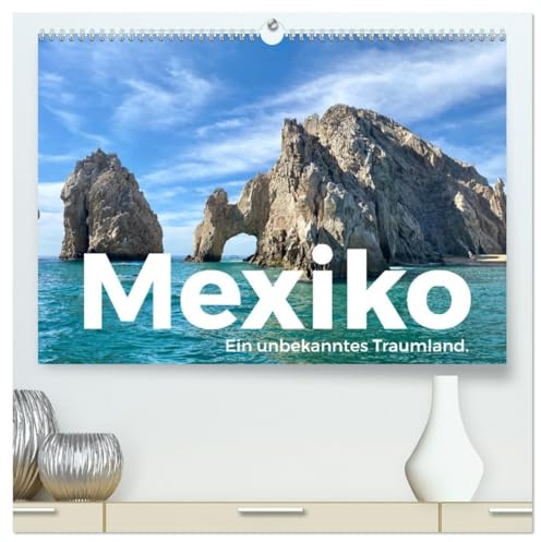 Mexiko - Ein unbekanntes Traumland. (hochwertiger Premium Wandkalender 2026 DIN A2 quer), Kunstdruck in Hochglanz: Tauchen Sie ein in die harmonische Welt von Mexiko. (CALVENDO Orte)