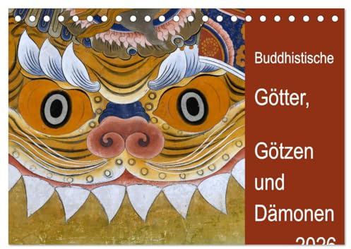 Buddhistische Götter, Götzen und Dämonen (Tischkalender 2026 DIN A5 quer), CALVENDO Monatskalender: Mystische und phantasievolle Wesen geprägt durch den buddhistischen Glauben (CALVENDO Kunst)