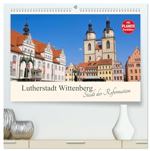 Lutherstadt Wittenberg - Stadt der Reformation (hochwertiger Premium Wandkalender 2026 DIN A2 quer), Kunstdruck in Hochglanz: Streifzug durch die Residenzstadt Wittenberg (CALVENDO Orte)