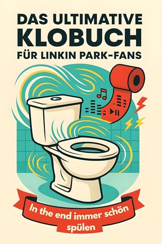 Das ultimative Klobuch für Linkin Park-Fans: In the end immer schön spülen. Lustiges Geschenk mit Lifehacks, Fun Facts und Geschichten