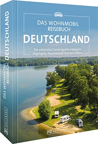 Das Wohnmobil Reisebuch Deutschland: Die schönsten Campingziele entdeckenHighlights, Traumrouten und Aktivitäten
