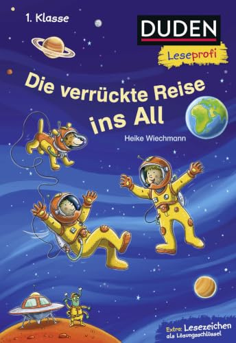 Duden Leseprofi – Die verrückte Reise ins All, 1. Klasse: Kinderbuch für Erstleser ab 6 Jahren (Lesen lernen 1. Klasse, Band 29)