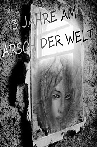 3 Jahre am Arsch der Welt