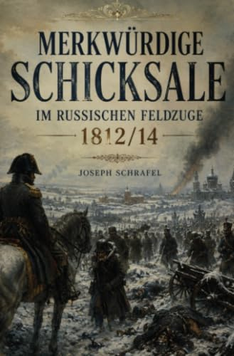 Merkwürdige Schicksale: des ehemaligen Feldwebels im königl. bayer. 5ten Linien-Infanterie-Regiment vorzüglich im russischen Feldzuge und in der Gefangenschaft, in den Jahren 1812 bis 1814.