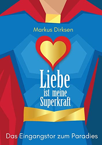 Liebe ist meine Superkraft: Das Eingangstor zum Paradies