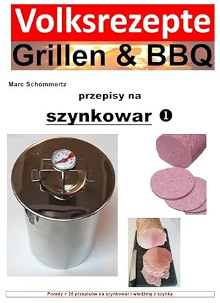 Volksrezepte Grillen & BBQ / Volksrezepte Grillen & BBQ - przepisy na szynkowar: Porady + 25 przepisów na szynkowar i wiedźmę z szynką (Volksrezepte Grillen & BBQ)