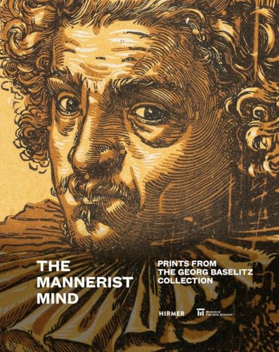 The Mannerist Mind: Prints from the Georg Baselitz Collection