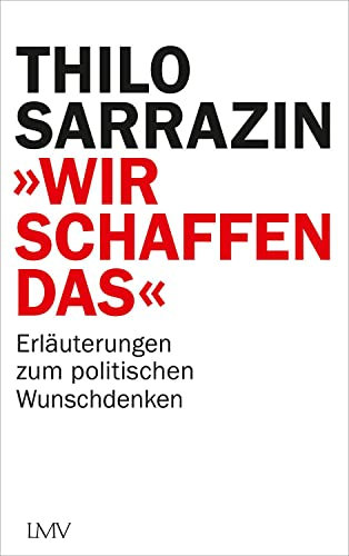 Wir schaffen das: Erläuterungen zum politischen Wunschdenken