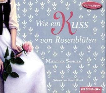Wie ein Kuss von Rosenblüten: Ungekürzte Lesung (Lübbe Audio)