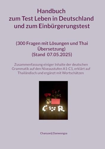 Handbuch zum Test Leben in Deutschland und zum Einbürgerungstest (300 Fragen mit Lösungen und Thai Übersetzung) (Stand Mit einer Zusammenfassung ... und Thai-Übersetzung) (Stand: 07.05.2025)
