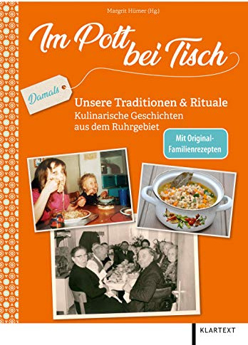 Im Pott bei Tisch: Unsere Traditionen & Rituale. Kulinarische Geschichten aus dem Ruhrgebiet