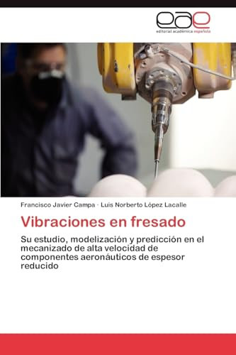 Vibraciones en fresado: Su estudio, modelización y predicción en el mecanizado de alta velocidad de componentes aeronáuticos de espesor reducido