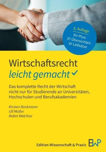 Wirtschaftsrecht – leicht gemacht: Das komplette Recht der Wirtschaft nicht nur für Studierende an Universitäten, Hochschulen und Berufsakademien (GELBE SERIE – leicht gemacht)