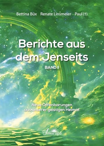 Berichte aus dem Jenseits Band 2: Neue Offenbarung aus unserer geistigen Heimat
