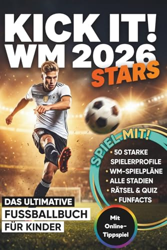 Kick it! WM 2026 Stars - Das ultimative Fußballbuch: Über 50 Spielerprofile & Legenden im Porträt – Mit Spielplan, Stadien & coolen Fun Facts – Das ideale Geschenk für Jungen zur Weltmeisterschaft