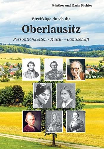 Streifzüge durch die Oberlausitz: Persönlichkeiten - Kultur - Landschaft