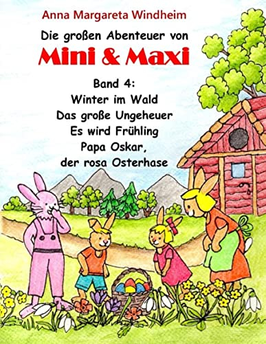 Die großen Abenteuer von Mini & Maxi: Band 4: Winter im Wald - Das große Ungeheuer - Der Frühling kommt - Papa Oskar, der rosa Osterhase
