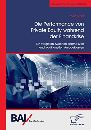 Die Performance von Private Equity während der Finanzkrise. Ein Vergleich zwischen alternativen und traditionellen Anlageklassen
