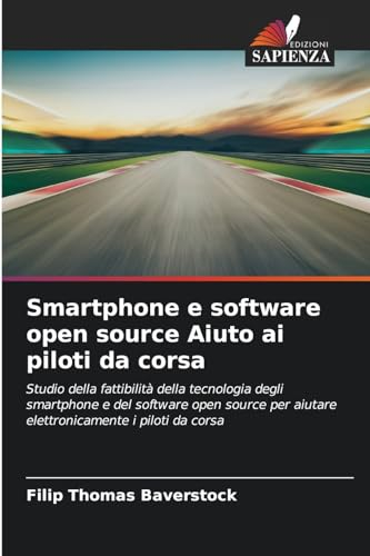 Smartphone e software open source Aiuto ai piloti da corsa: Studio della fattibilità della tecnologia degli smartphone e del software open source per aiutare elettronicamente i piloti da corsa