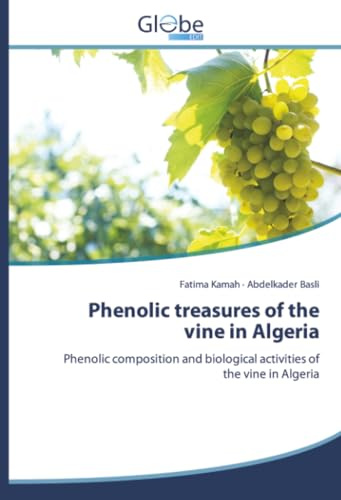 Phenolic treasures of the vine in Algeria: Phenolic composition and biological activities of the vine in Algeria