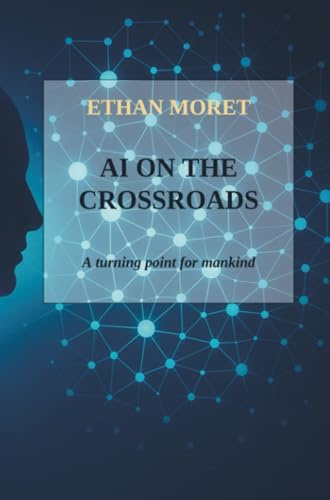 AI on the crossroads: A turning point for mankind