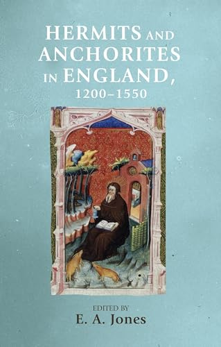 Hermits and anchorites in England, 1200–1550 (Manchester Medieval Sources)