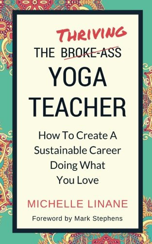 The Thriving Yoga Teacher: How To Create A Sustainable Career Doing What You Love
