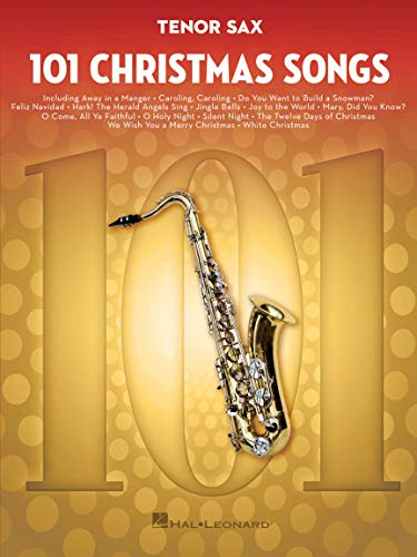 101 Christmas Songs – Tenor Sax Sheet Music Songbook | Holiday Favorites for Beginners Intermediate Players | Includes Silent Night Jingle Bells White Christmas Joy to the World: For Tenor Sax