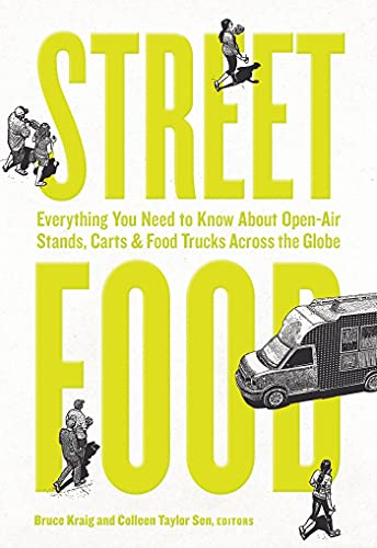 Street Food: Everything You Need to Know about Open-Air Stands, Carts, and Food Trucks Across the Globe