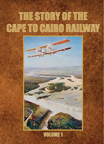 STORY OF THE CAPE TO CAIRO RAI (The Story of the Cape to Cairo Railway and River Route)