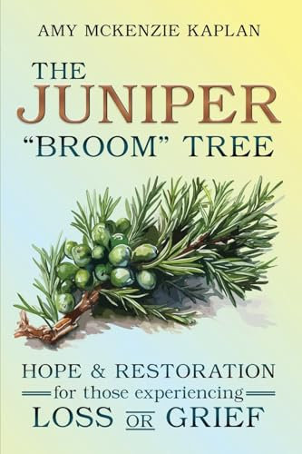 The Juniper “Broom” Tree: Hope & Restoration for those experiencing Loss or Grief