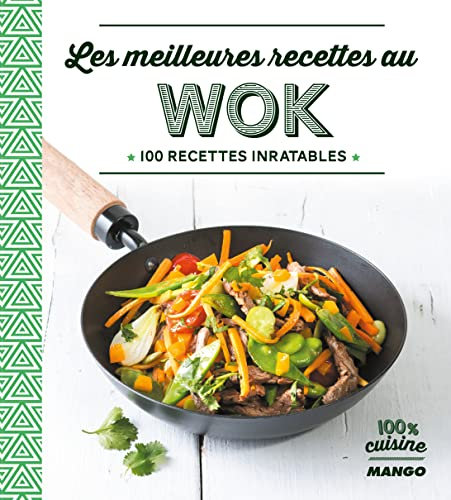 Les meilleures recettes au Wok: 100 recettes inratables