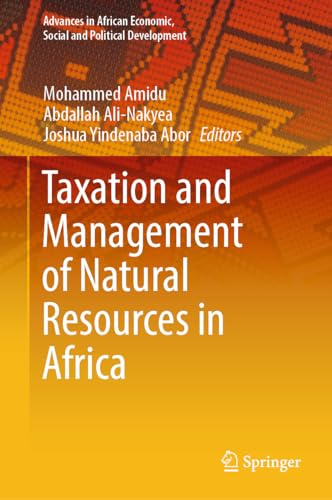 Taxation and Management of Natural Resources in Africa (Advances in African Economic, Social and Political Development)