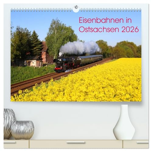 Eisenbahnen in Ostsachsen 2026 (hochwertiger Premium Wandkalender 2026 DIN A2 quer), Kunstdruck in Hochglanz: Stimmungsvolle (Bahn-) Bilder aus Ostsachsen (CALVENDO Hobbys)