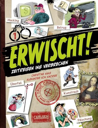 Erwischt!: True crime - Zeitreisen ins Verbrechen | Comic-Sachbuch für Kinder ab 9 Jahren mit 5 wahren Kriminalfällen und viel Sachwissen zu Polizei und Kripo