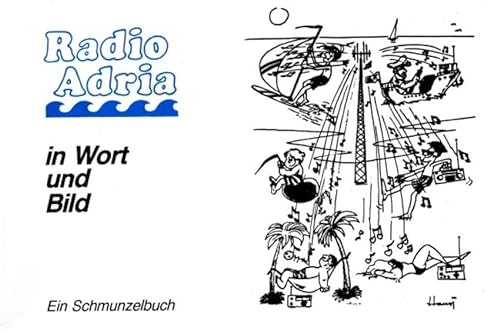Radio Adria Schmunzelbuch: Liebevolle Erinnerungen an die Urlaube der 70-er, 80-er und 90-er Jahre
